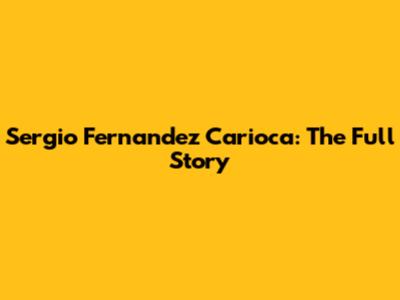 Sergio Fernandez Carioca: The Full Story