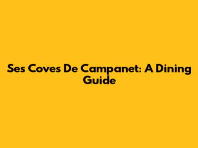 Ses Coves De Campanet: A Dining Guide