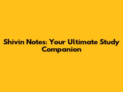 Shivin Notes: Your Ultimate Study Companion