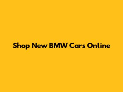 Shop New BMW Cars Online