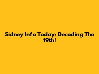 Sidney Info Today: Decoding The 19th!