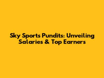 Sky Sports Pundits: Unveiling Salaries & Top Earners