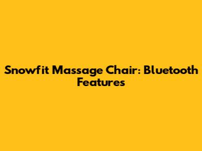 Snowfit Massage Chair: Bluetooth Features