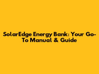 SolarEdge Energy Bank: Your Go-To Manual & Guide