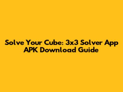 Solve Your Cube: 3x3 Solver App APK Download Guide