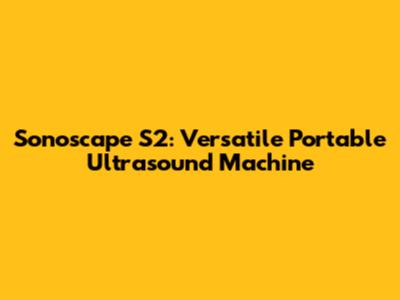 Sonoscape S2: Versatile Portable Ultrasound Machine