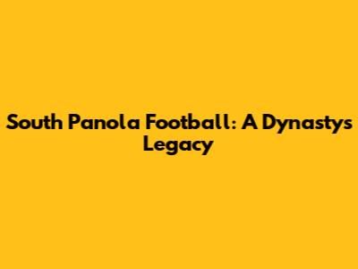South Panola Football: A Dynasty's Legacy