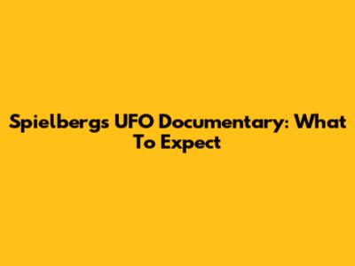 Spielberg's UFO Documentary: What To Expect