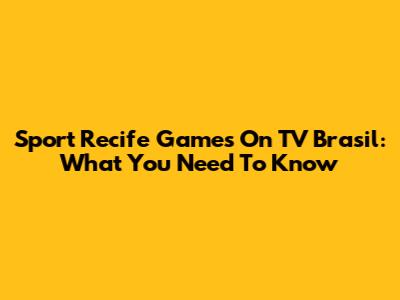 Sport Recife Games On TV Brasil: What You Need To Know