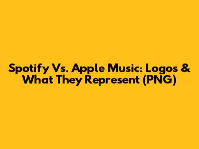 Spotify Vs. Apple Music: Logos & What They Represent (PNG)
