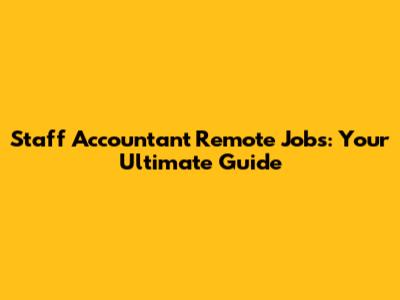 Staff Accountant Remote Jobs: Your Ultimate Guide