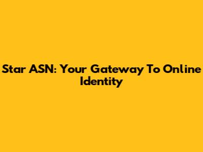 Star ASN: Your Gateway To Online Identity