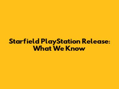 Starfield PlayStation Release: What We Know