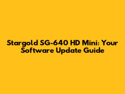 Stargold SG-640 HD Mini: Your Software Update Guide