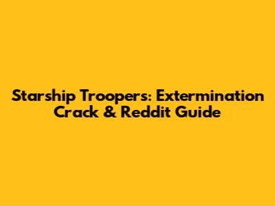 Starship Troopers: Extermination Crack & Reddit Guide