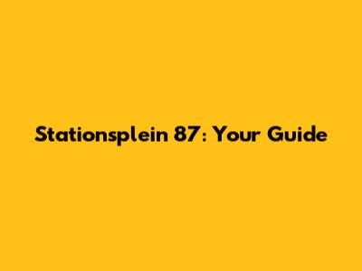 Stationsplein 87: Your Guide