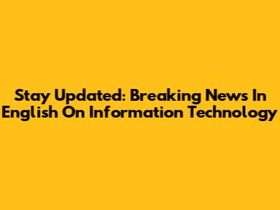 Stay Updated: Breaking News In English On Information Technology