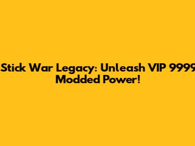 Stick War Legacy: Unleash VIP 9999 Modded Power!