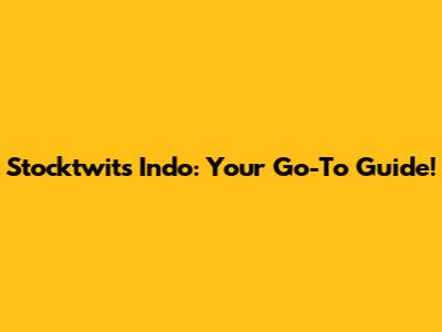 Stocktwits Indo: Your Go-To Guide!
