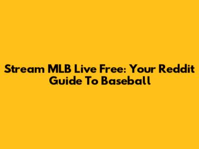 Stream MLB Live Free: Your Reddit Guide To Baseball