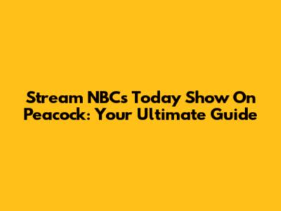 Stream NBC's Today Show On Peacock: Your Ultimate Guide