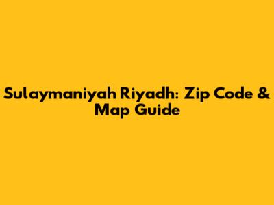 Sulaymaniyah Riyadh: Zip Code & Map Guide