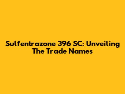 Sulfentrazone 396 SC: Unveiling The Trade Names