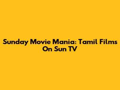 Sunday Movie Mania: Tamil Films On Sun TV