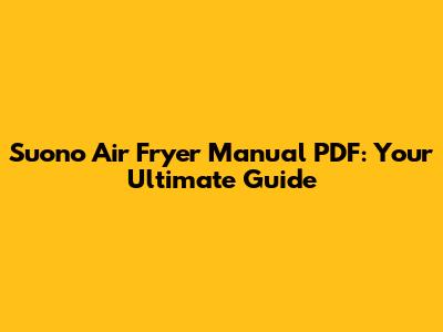 Suono Air Fryer Manual PDF: Your Ultimate Guide