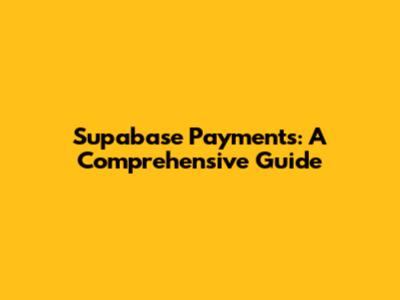 Supabase Payments: A Comprehensive Guide