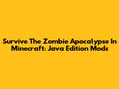 Survive The Zombie Apocalypse In Minecraft: Java Edition Mods