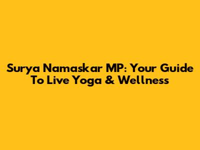 Surya Namaskar MP: Your Guide To Live Yoga & Wellness