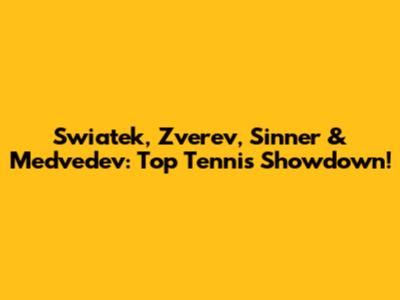 Swiatek, Zverev, Sinner & Medvedev: Top Tennis Showdown!