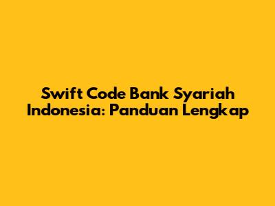 Swift Code Bank Syariah Indonesia: Panduan Lengkap