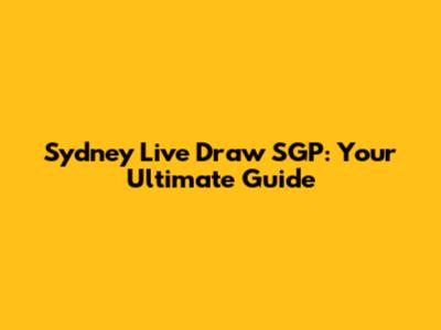 Sydney Live Draw SGP: Your Ultimate Guide