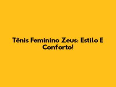 Tênis Feminino Zeus: Estilo E Conforto!