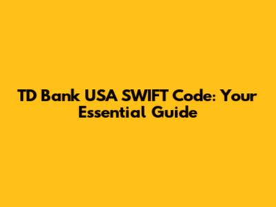 TD Bank USA SWIFT Code: Your Essential Guide