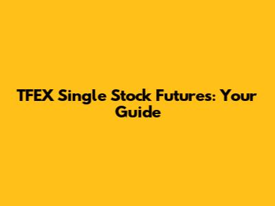 TFEX Single Stock Futures: Your Guide