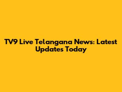 TV9 Live Telangana News: Latest Updates Today