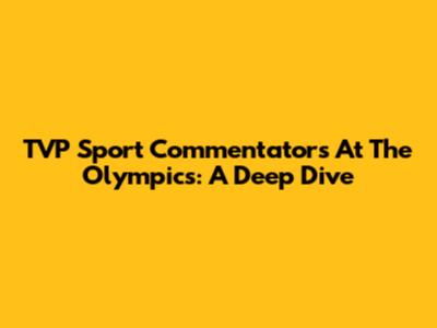 TVP Sport Commentators At The Olympics: A Deep Dive