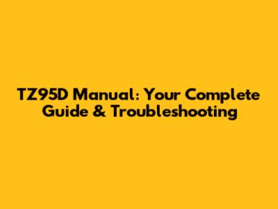 TZ95D Manual: Your Complete Guide & Troubleshooting