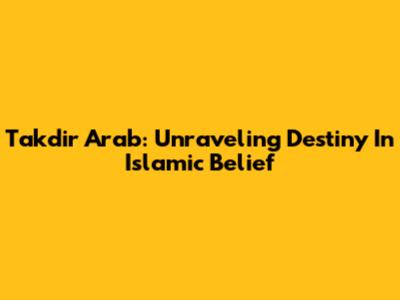 Takdir Arab: Unraveling Destiny In Islamic Belief