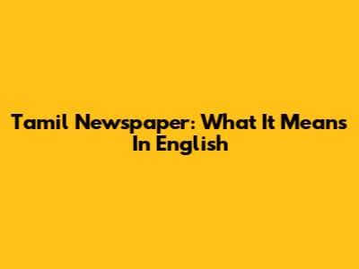 Tamil Newspaper: What It Means In English