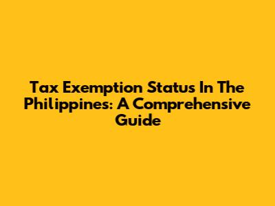 Tax Exemption Status In The Philippines: A Comprehensive Guide