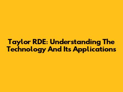 Taylor RDE: Understanding The Technology And Its Applications