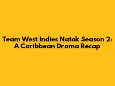 Team West Indies Natok Season 2: A Caribbean Drama Recap