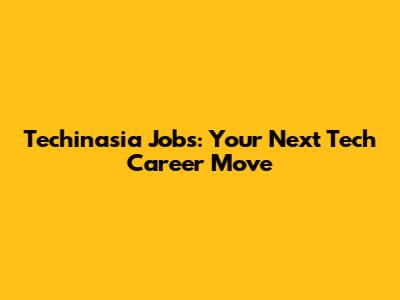 Techinasia Jobs: Your Next Tech Career Move