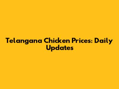 Telangana Chicken Prices: Daily Updates
