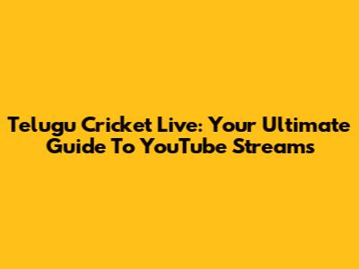 Telugu Cricket Live: Your Ultimate Guide To YouTube Streams