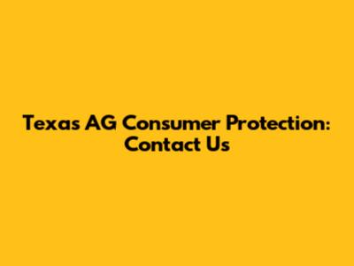 Texas AG Consumer Protection: Contact Us